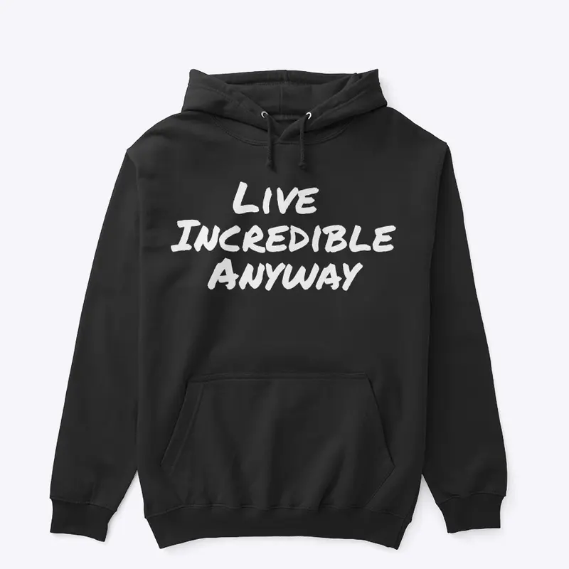 Live Incredible Anyway