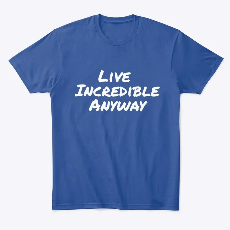 Live Incredible Anyway